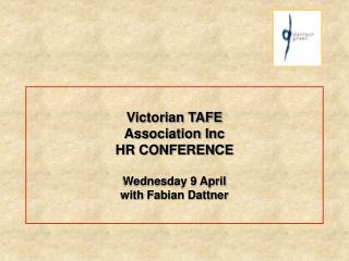 Victorian TAFE Association Inc HR CONFERENCE Wednesday 9 April with Fabian Dattner