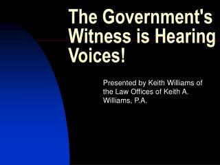 The Government's Witness is Hearing Voices!
