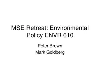MSE Retreat: Environmental Policy ENVR 610