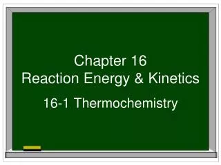 Chapter 16 Reaction Energy &amp; Kinetics