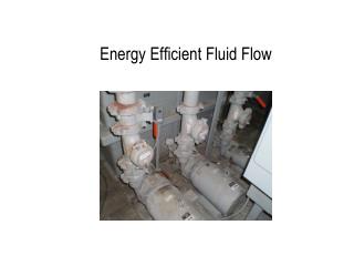 Energy Efficient Fluid Flow
