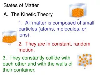 States of Matter A. The Kinetic Theory