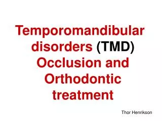 Temporomandibular disorders (TMD) Occlusion and Orthodontic treatment