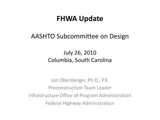 FHWA Update AASHTO Subcommittee on Design July 26, 2010 Columbia, South Carolina