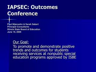 IAPSEC: Outcomes Conference Paul Nijensohn &amp; Sarah Sebert Principal Consultants Illinois State Board of Education J