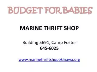 MARINE THRIFT SHOP Building 5691, Camp Foster 645-6025 www.marinethriftshopokinawa.org