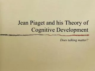 Jean Piaget and his Theory of Cognitive Development