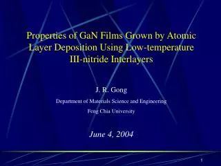 Properties of GaN Films Grown by Atomic Layer Deposition Using Low-temperature III-nitride Interlayers J. R. Gong