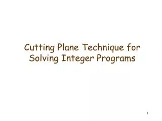Cutting Plane Technique for Solving Integer Programs