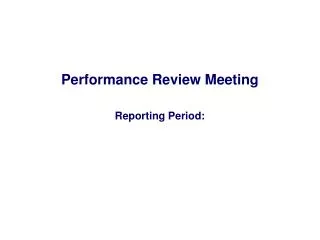 Performance Review Meeting Reporting Period: