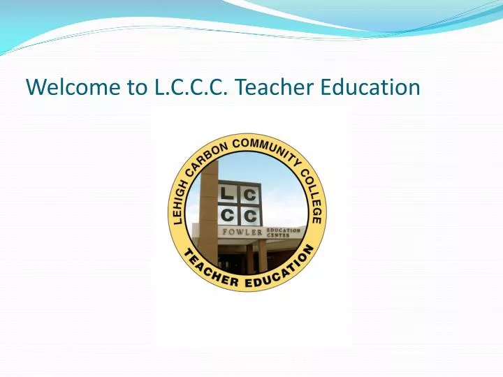 welcome to l c c c teacher education