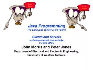 Java Programming The Language of Now &amp; the Future Clients and Servers including Internet connectivity, I/O and JDBC