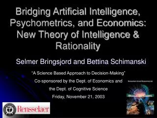 Bridging Artificial Intelligence, Psychometrics, and Economics: New Theory of Intelligence &amp; Rationality