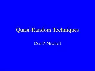 Quasi-Random Techniques