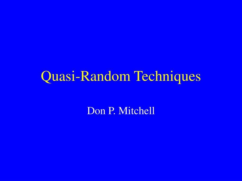 PPT - Quasi-Random Techniques PowerPoint Presentation, free download ...