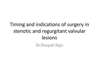 Timing and indications of surgery in stenotic and regurgitant valvular lesions