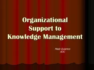 Organizational Support to Knowledge Management