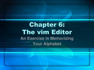 Chapter 6: The vim Editor