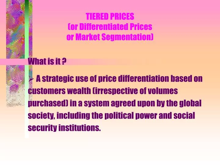 tiered prices or differentiated prices or market segmentation