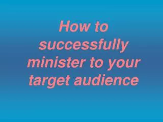 How to successfully minister to your target audience