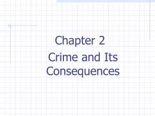 Chapter 2 	Crime and Its Consequences