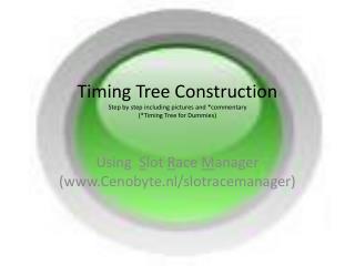 Timing Tree Construction Step by step including pictures and *commentary (*Timing Tree for Dummies)