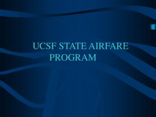 UCSF STATE AIRFARE PROGRAM