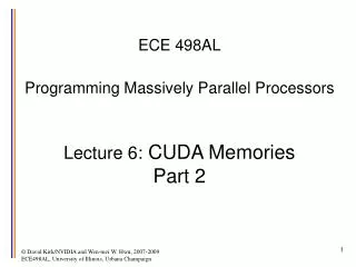 ECE 498AL Programming Massively Parallel Processors Lecture 6: CUDA Memories Part 2