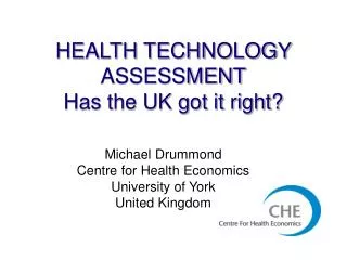 HEALTH TECHNOLOGY ASSESSMENT Has the UK got it right?