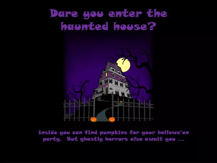 dare you enter the haunted house