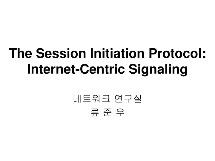 the session initiation protocol internet centric signaling