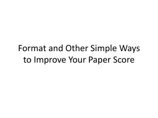 Format and Other Simple Ways to Improve Your Paper Score