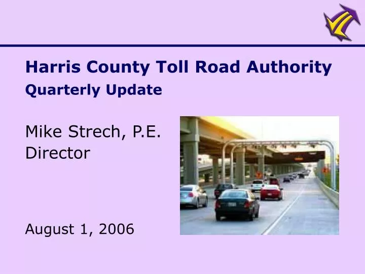 harris county toll road authority quarterly update mike strech p e director august 1 2006