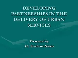 DEVELOPING PARTNERSHIPS IN THE DELIVERY OF URBAN SERVICES