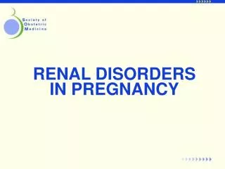 RENAL DISORDERS IN PREGNANCY