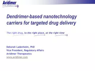 Dendrimer-based nanotechnology carriers for targeted drug delivery The right drug, to the right place, at the right tim