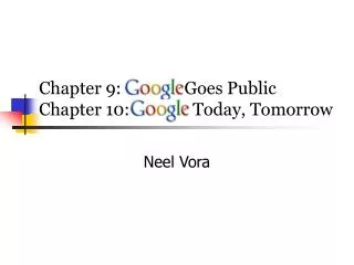 Chapter 9: Google Goes Public Chapter 10: Google Today, Tomorrow