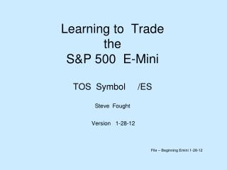 Learning to Trade the S&amp;P 500 E-Mini TOS Symbol /ES Steve Fought Version 1-28-12