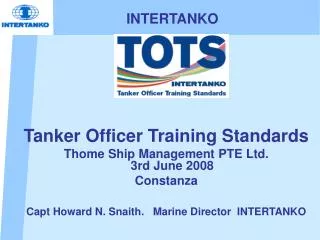 Tanker Officer Training Standards Thome Ship Management PTE Ltd. 3rd June 2008 Constanza Capt Howard N. Snaith. Marine
