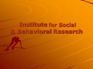 Institute for Social &amp; Behavioral Research