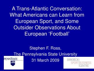 A Trans-Atlantic Conversation: What Americans can Learn from European Sport, and Some Outsider Observations About Europe