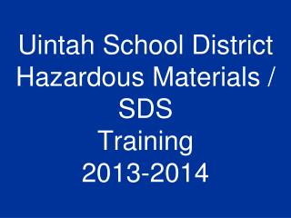 Uintah School District Hazardous Materials / SDS Training 2013-2014