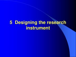 5 Designing the research instrument