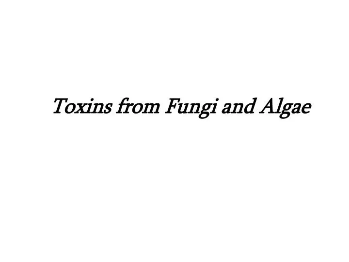 toxins from fungi and algae