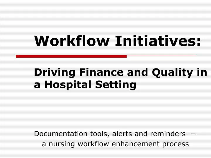 workflow initiatives driving finance and quality in a hospital setting