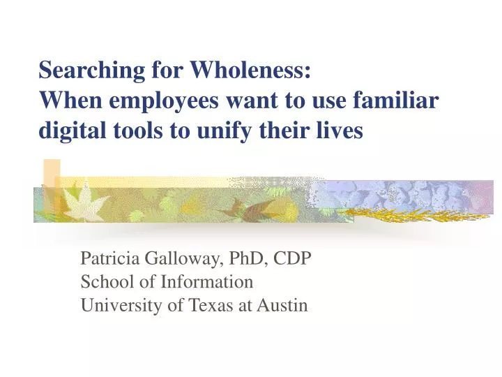 searching for wholeness when employees want to use familiar digital tools to unify their lives