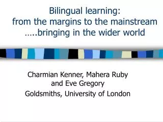 Bilingual learning: from the margins to the mainstream …..bringing in the wider world