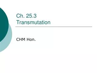 Ch. 25.3 Transmutation