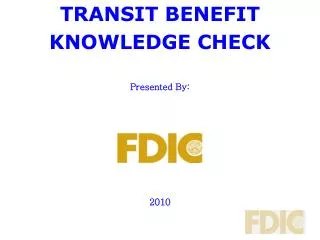 TRANSIT BENEFIT KNOWLEDGE CHECK Presented By: 2010