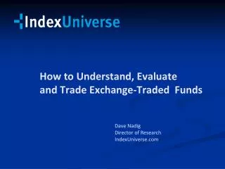 How to Understand, Evaluate 	and Trade Exchange-Traded 	Funds
